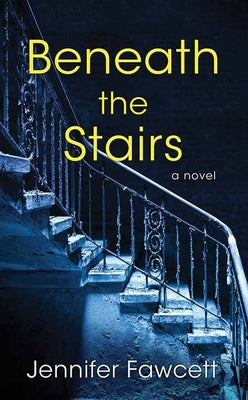 Beneath the Stairs by Fawcett, Jennifer