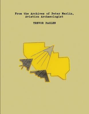Trevor Paglen: From the Archives of Peter Merlin, Aviation Archaeologist Paperback Primary Information