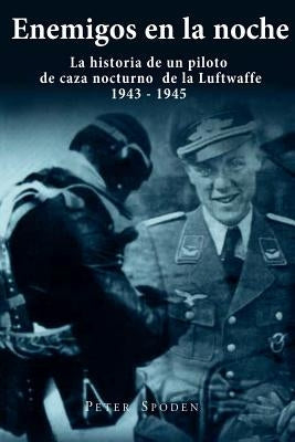 Enemigos en la noche: La historia de un piloto de caza nocturno de la Luftwaffe 1943-1945 by Baumert, Thomas