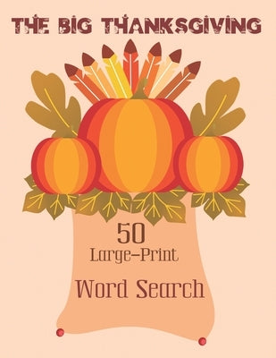 The Big Thanksgiving Word Search: Puzzle Book for Adults and Kids - 50 Large-Print Word Search For Holiday Fun (Thanksgiving Puzzle Vol.3) by Kinney, Maxim