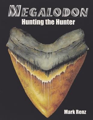 Megalodon: Hunting the Hunter by Renz, Mark