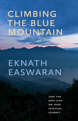 Climbing the Blue Mountain: A Guide to Meditation and the Spiritual Journey by Easwaran, Eknath