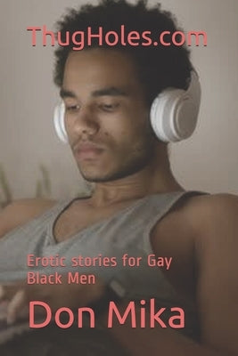 ThugHoles.com: Erotic stories for Gay Black Men by Mika, Don