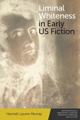 Liminal Whiteness in Early Us Fiction Paperback Edinburgh University Press