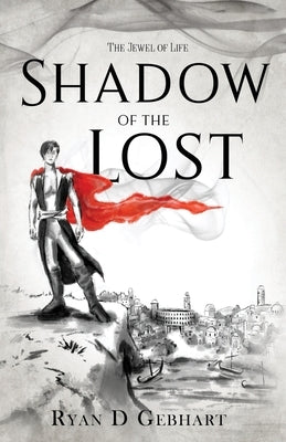 Shadow of the Lost: A Novel in the Jewel of Life Series by Gebhart, Ryan D.