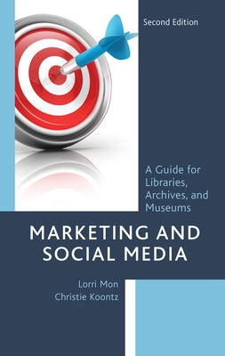 Marketing and Social Media: A Guide for Libraries, Archives, and Museums Paperback Rowman & Littlefield Publishers