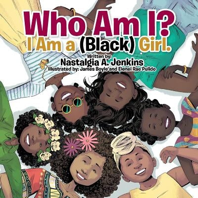 Who Am I? I Am a (Black) Girl. by Jenkins, Nastalgia a.