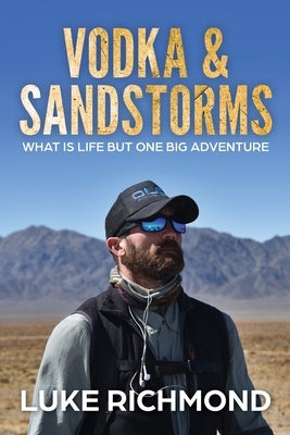 Vodka & Sandstorms: What is life but one big adventure. Paperback Luke Richmond