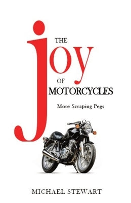 The Joy of Motorcycles: More Scraping Pegs by Stewart, Michael G.