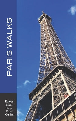 Paris Walks: Walking Tours of Neighborhoods and Major Sights of Paris (2020 edition/Europe Made Easy Travel Guides) Paperback Independently Published