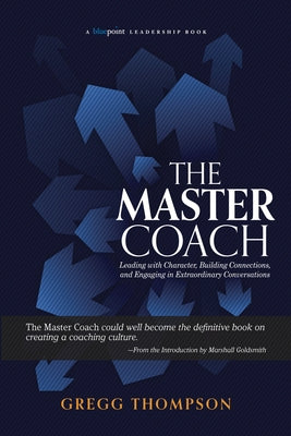 The Master Coach: Leading with Character, Building Connections, and Engaging in Extraordinary Conversations Select Books (NY)