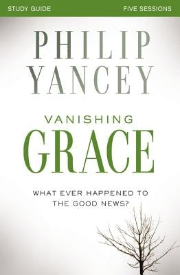 Vanishing Grace, Study Guide: Whatever Happened to the Good News? Paperback Harperchristian Resources