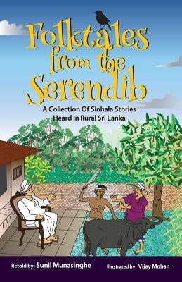 Folktales From The Serendib: A Collection of Sinhala Stories Heard In Rural Sri Lanka by Munasinghe, Sunil (Soma)