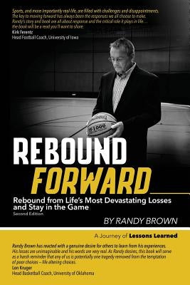 Rebound Forward: Rebound from Life's Most Devastating Losses and Stay in the Game Second Edition by Brown, Randy