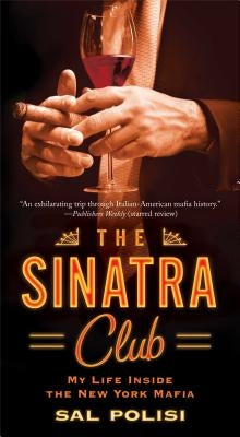 The Sinatra Club: My Life Inside the New York Mafia by Polisi, Sal