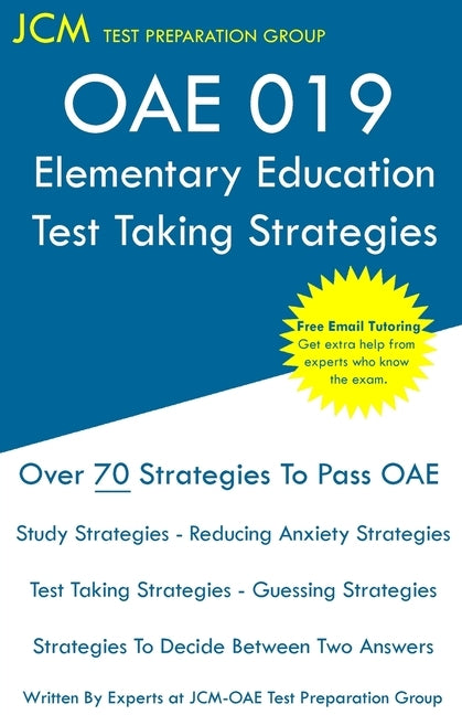 OAE 019 Elementary Education - Test Taking Strategies: OAE 019 Exam - Free Online Tutoring - New 2020 Edition - The latest strategies to pass your exa by Test Preparation Group, Jcm-Oae