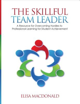 The Skillful Team Leader: A Resource for Overcoming Hurdles to Professional Learning for Student Achievement Paperback Corwin Publishers