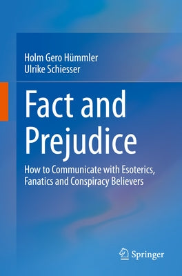 Fact and Prejudice: How to Communicate with Esoterics, Fanatics and Conspiracy Believers by Hümmler, Holm Gero