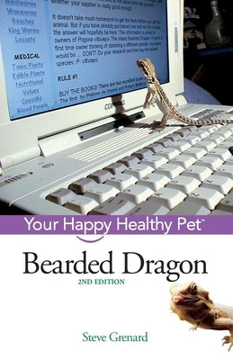 Bearded Dragon: Your Happy Healthy Pet by Grenard, Steve