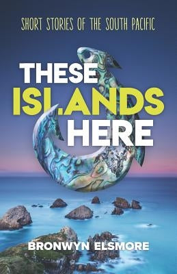 These Islands Here: Short Stories of the South Pacific Paperback Flaxroots