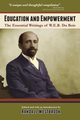 Education and Empowerment: The Essential Wirtings of W.E.B. Du Bois by Du Bois, W. E. B.