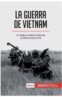 La guerra de Vietnam: Un trágico conflicto fratricida en plena Guerra Fría by 50minutos