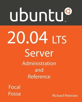 Ubuntu 20.04 LTS Server: : Administration and Reference by Petersen, Richard