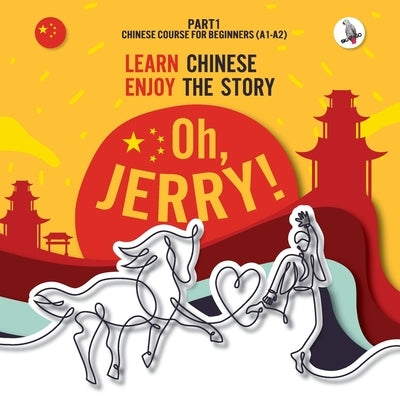 Oh, Jerry! Learn Chinese. Enjoy the story. Chinese course for beginners. Part 1 by Gibas, Piotr