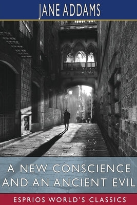 A New Conscience and an Ancient Evil (Esprios Classics) by Addams, Jane