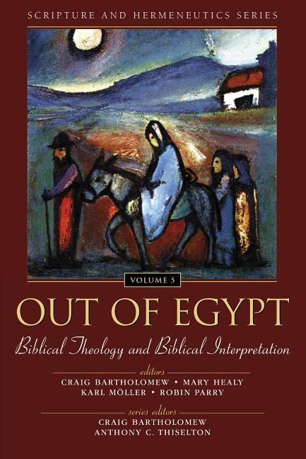 Out of Egypt: Biblical Theology and Biblical Interpretation: 5 Paperback Zondervan Academic