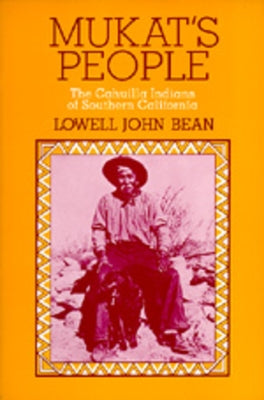 Mukat's People: The Cahuilla Indians of Southern California Paperback University of California Press
