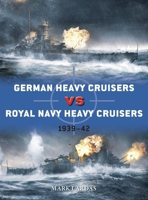 German Heavy Cruisers Vs Royal Navy Heavy Cruisers: 1939-42 Osprey Publishing (UK)