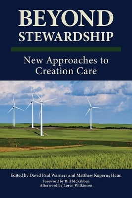 Beyond Stewardship: New Approaches to Creation Care Paperback Calvin College Press