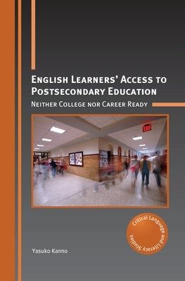 English Learners' Access to Postsecondary Education: Neither College Nor Career Ready Paperback Multilingual Matters Limited