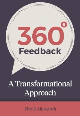 360 Degree Feedback: A Transformational Approach by Ainsworth, Elva R.