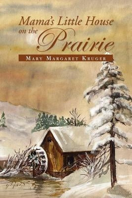 Mama's Little House on the Prairie by Kruger, Mary Margaret