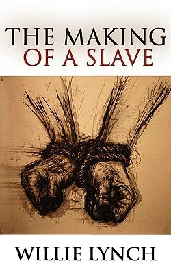 The Willie Lynch Letter and the Making of a Slave by Lynch, Willie