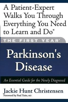 The First Year: Parkinson's Disease: An Essential Guide for the Newly Diagnosed by Hunt, Jackie