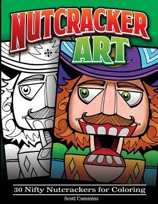 Nutcracker Art: 30 Nifty Nutcrackers for Coloring by Cummins, Scott C.