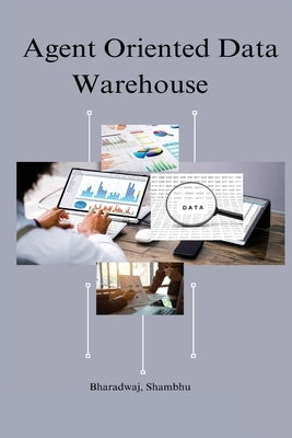 Agent oriented data warehouse by Shambhu, Bharadwaj