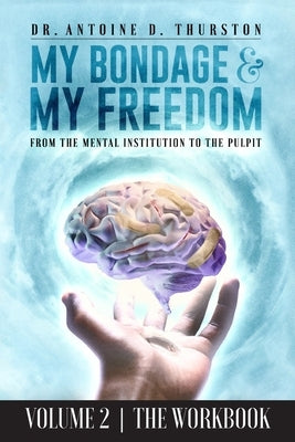 My Bondage and My Freedom: From The Mental Institution To The Pulpit Volume II Paperback Believe in Your Book Publishing