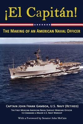 El Capitan!: The Making of an American Naval Officer by Gamboa, John Frank