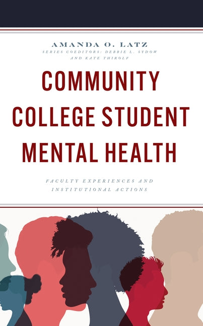 Community College Student Mental Health: Faculty Experiences and Institutional Actions Paperback Rowman & Littlefield Publishers
