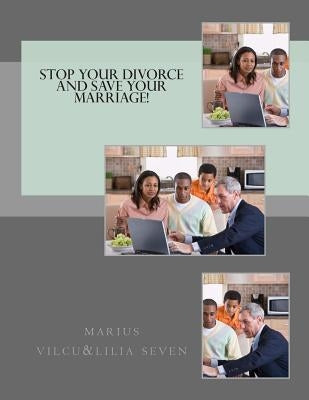 Stop Your Divorce and Save Your Marriage! Paperback Createspace Independent Publishing Platform