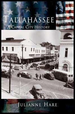 Tallahassee: A Capital City History by Hare, Julianne