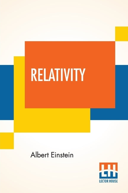 Relativity: The Special And General Theory, A Popular Exposition, Authorised Translation By Robert W. Lawson (Revised Edition) by Einstein, Albert