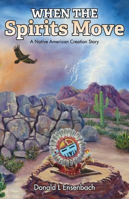 When the Spirits Move: A Native American Creation Story by Ensenbach, Donald L.