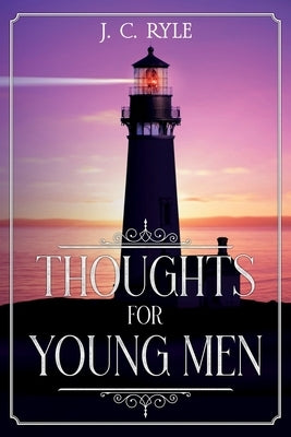 Thoughts for Young Men: Annotated by Ryle, J. C.