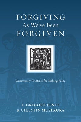 The Forgiving as We've Been Forgiven: Community Practices for Making Peace by Jones, L. Gregory