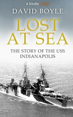 Lost at Sea: The story of the USS Indianapolis Paperback Createspace Independent Publishing Platform